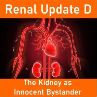 Renal Update D: The Kidney as an Innocent Bystander