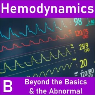 Hemodynamics Demystified B: Beyond the Basics & the Abnormal