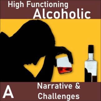 High Functioning Alcoholic A: Narrative and Challenges