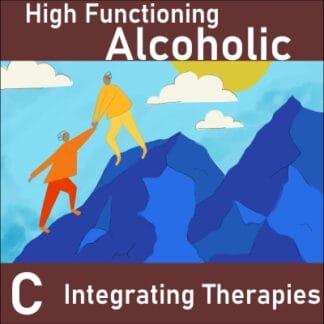 High Functioning Alcoholic C: Integrating Therapies