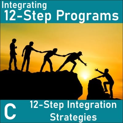 Integrating 12-Step Programs into Client Care C: 12-Step Integration Strategies