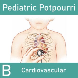 Pediatric Potpourri B: Cardiorespiratory Exam