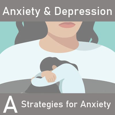 Anxiety & Depression A: Strategies to Help your Client with Anxiety