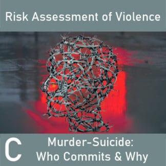 Risk Assessment of Violence C: Murder-Suicide: Who Commits & Why
