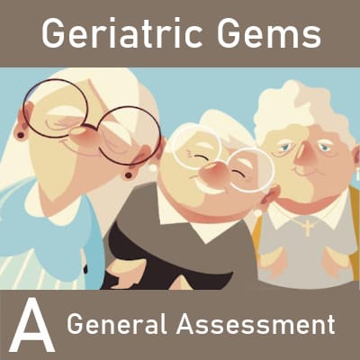 Geriatric Gems A: General Assessment