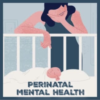 Perinatal Mental Health: Intro to Perinatal Mood & Anxiety Disorders (PMADs)