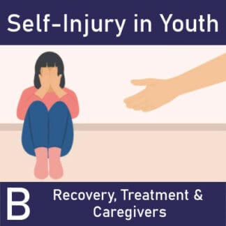 Understanding Non-Suicidal Self-Injury in Youth B: NSSI Recovery Trajectories, Treatment, & Caregiver Engagement & Support