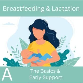 Breastfeeding & Lactation Management Part A: The Basics & Early Support