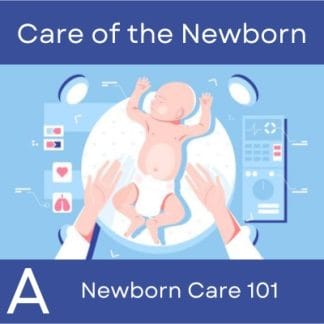 Care of the Newborn Part A: Newborn Care 101